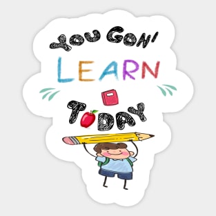 You Gon' Learn Today - Teacher Shirt , Funny Teacher Shirt , You Gonna Learn Today , You gon learn today shirt , Teacher Gift with Student T-Shirt Sticker